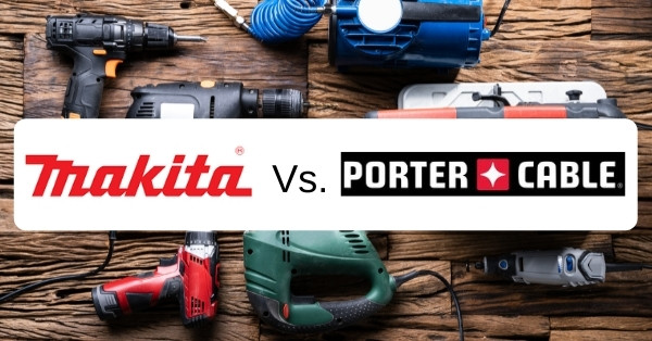 makita vs porter cable